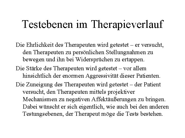 Testebenen im Therapieverlauf Die Ehrlichkeit des Therapeuten wird getestet – er versucht, den Therapeuten