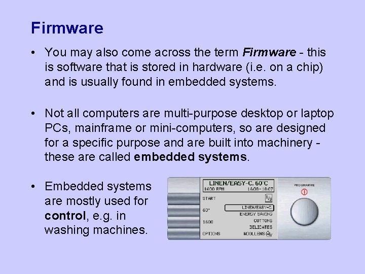 Firmware • You may also come across the term Firmware - this is software Firmware • You may also come across the term Firmware - this is software