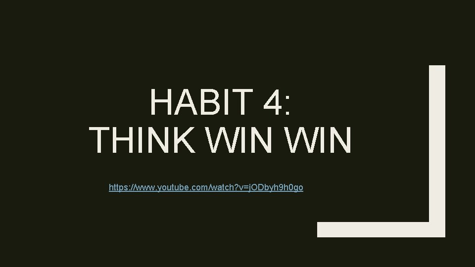 HABIT 4: THINK WIN https: //www. youtube. com/watch? v=j. ODbyh 9 h 0 go