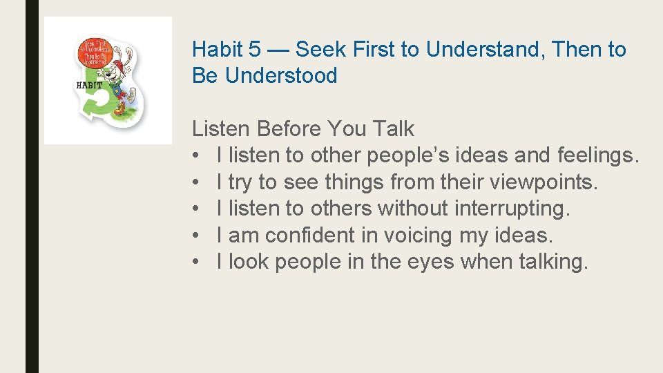 Habit 5 — Seek First to Understand, Then to Be Understood Listen Before You