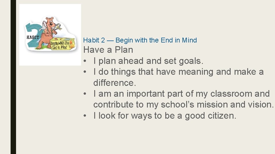 Habit 2 — Begin with the End in Mind Have a Plan • I