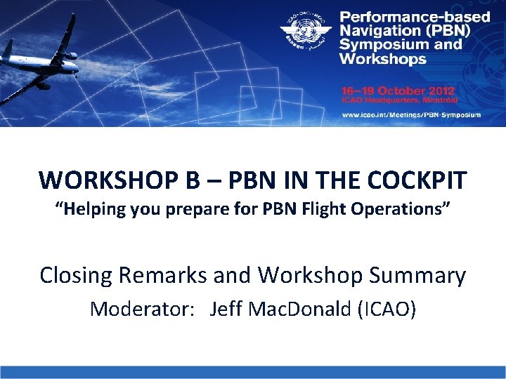 WORKSHOP B – PBN IN THE COCKPIT “Helping you prepare for PBN Flight Operations”