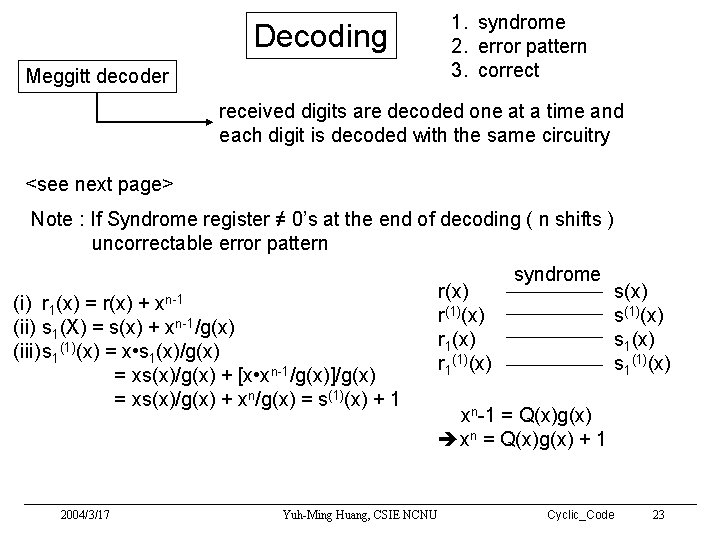 Decoding Meggitt decoder 1. syndrome 2. error pattern 3. correct received digits are decoded