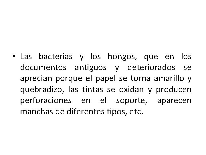  • Las bacterias y los hongos, que en los documentos antiguos y deteriorados