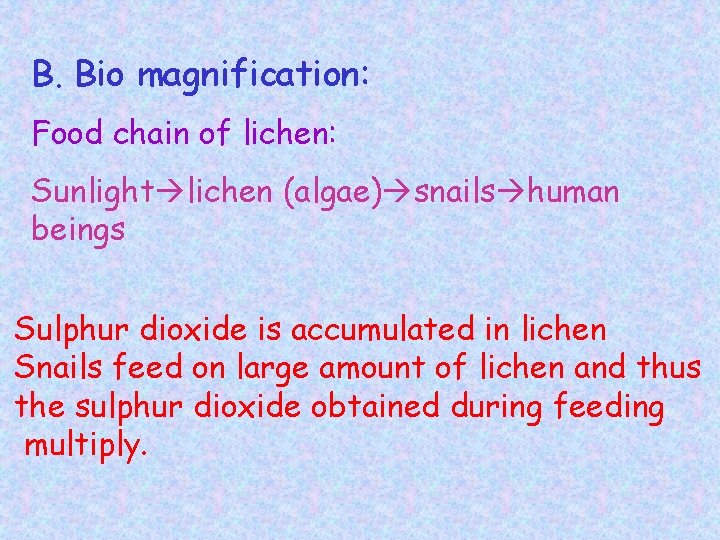 B. Bio magnification: Food chain of lichen: Sunlight lichen (algae) snails human beings Sulphur