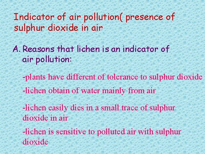 Indicator of air pollution( presence of sulphur dioxide in air A. Reasons that lichen