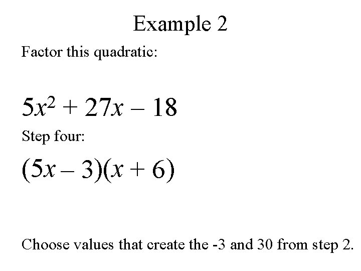Example 2 Factor this quadratic: 2 5 x + 27 x – 18 Step