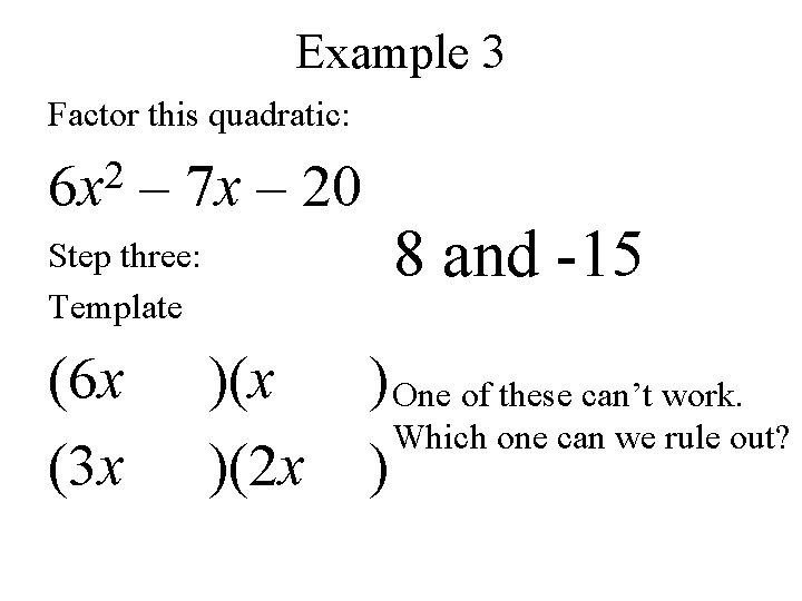 Example 3 Factor this quadratic: 2 6 x – 7 x – 20 Step