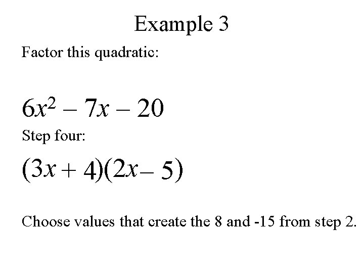 Example 3 Factor this quadratic: 2 6 x – 7 x – 20 Step