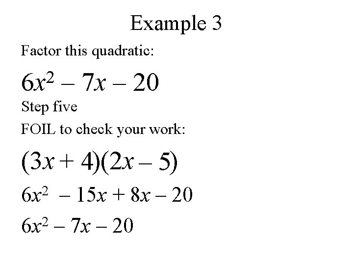 Example 3 Factor this quadratic: 2 6 x – 7 x – 20 Step