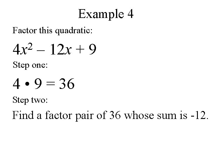 Example 4 Factor this quadratic: 2 4 x – 12 x + 9 Step