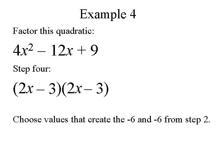 Example 4 Factor this quadratic: 2 4 x – 12 x + 9 Step