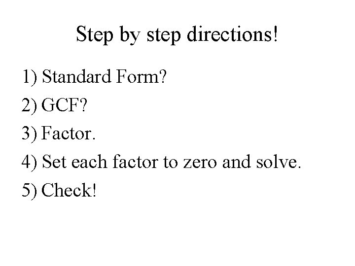 Step by step directions! 1) Standard Form? 2) GCF? 3) Factor. 4) Set each