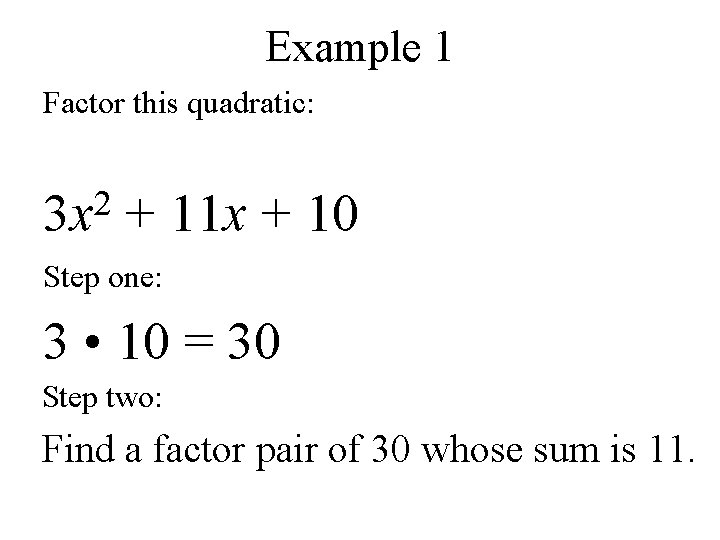 Example 1 Factor this quadratic: 2 3 x + 11 x + 10 Step