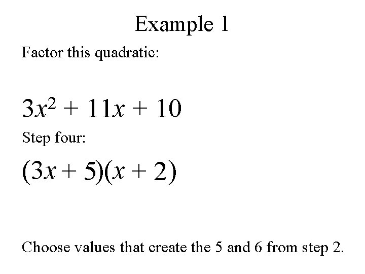 Example 1 Factor this quadratic: 2 3 x + 11 x + 10 Step