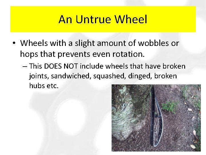 An Untrue Wheel • Wheels with a slight amount of wobbles or hops that