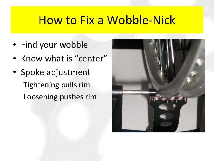 How to Fix a Wobble-Nick • Find your wobble • Know what is “center”