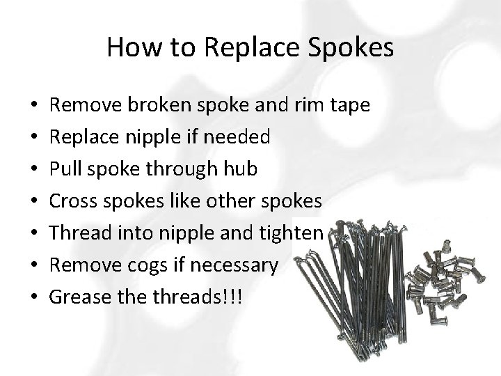 How to Replace Spokes • • Remove broken spoke and rim tape Replace nipple