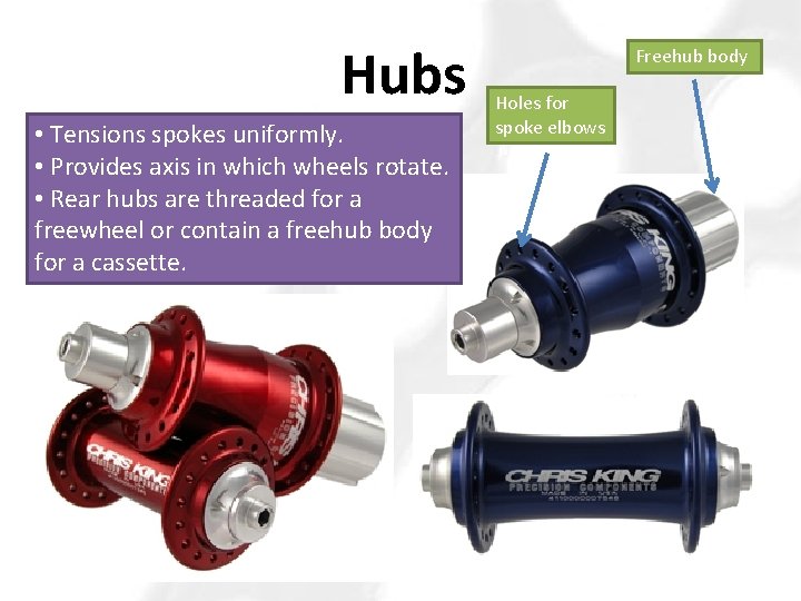 Hubs • Tensions spokes uniformly. • Provides axis in which wheels rotate. • Rear