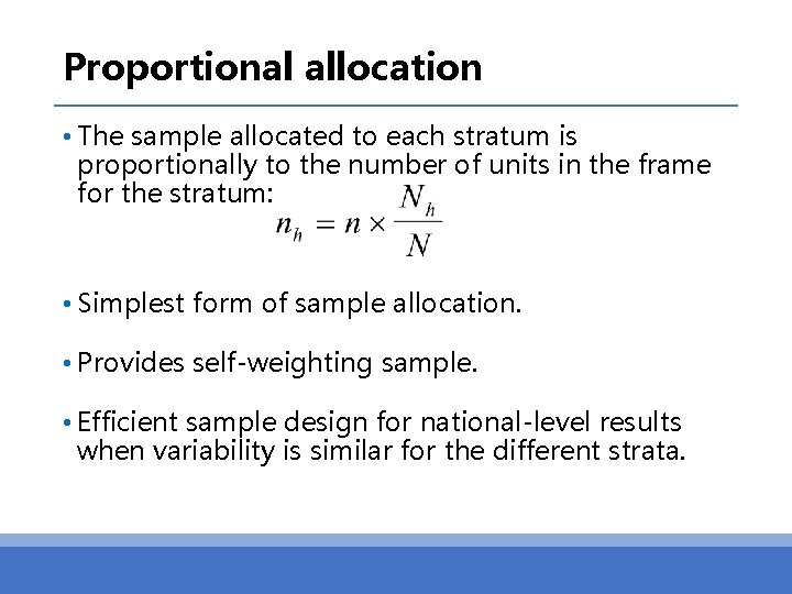 Proportional allocation • The sample allocated to each stratum is proportionally to the number