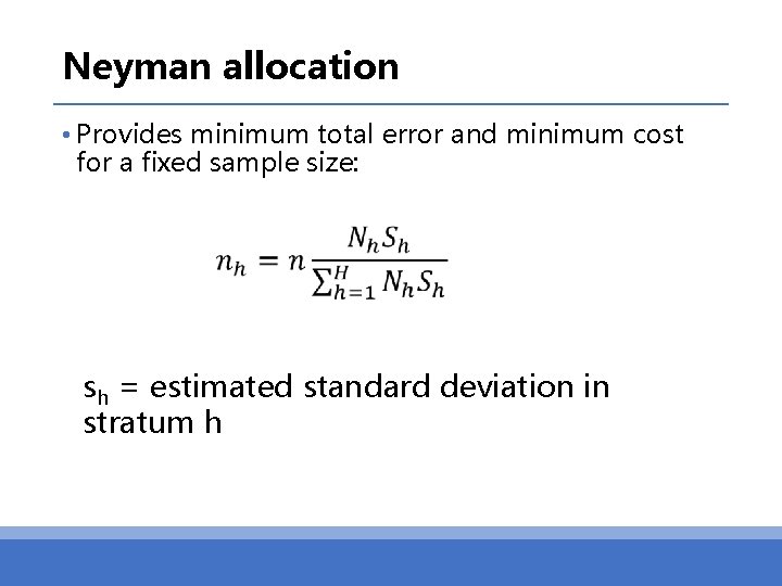 Neyman allocation • Provides minimum total error and minimum cost for a fixed sample