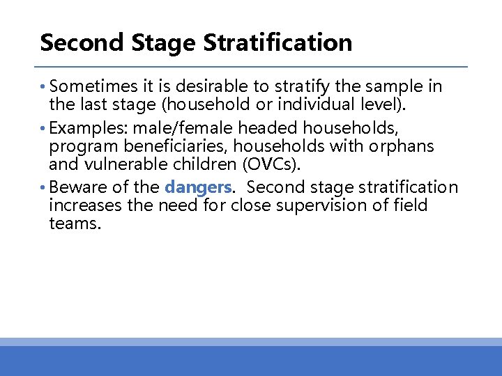 Second Stage Stratification • Sometimes it is desirable to stratify the sample in the