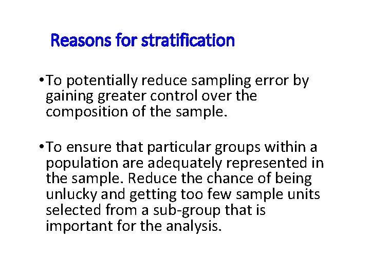 Reasons for stratification • To potentially reduce sampling error by gaining greater control over