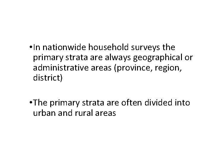  • In nationwide household surveys the primary strata are always geographical or administrative