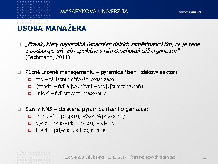 OSOBA MANAŽERA q „člověk, který napomáhá úspěchům dalších zaměstnanců tím, že je vede a