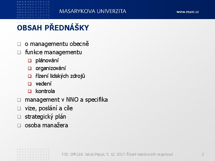 OBSAH PŘEDNÁŠKY o managementu obecně q funkce managementu q q q plánování organizování řízení