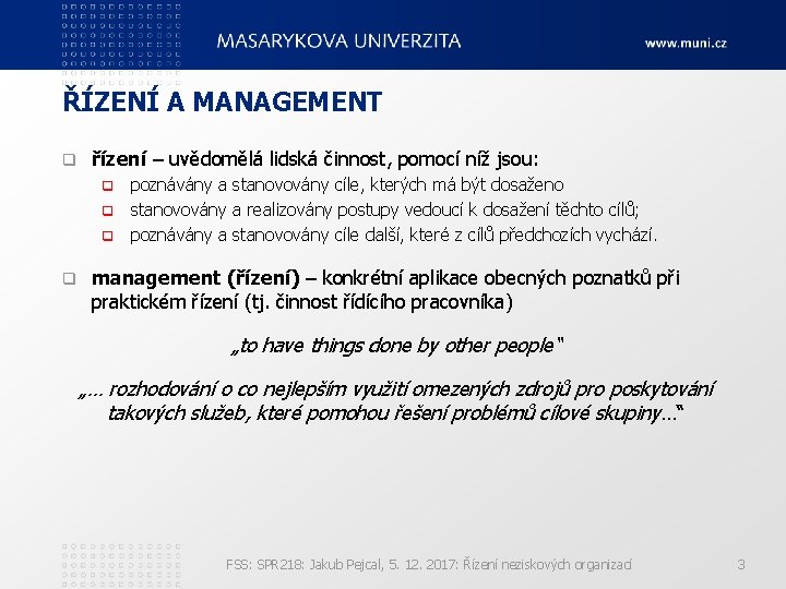 ŘÍZENÍ A MANAGEMENT q řízení – uvědomělá lidská činnost, pomocí níž jsou: poznávány a