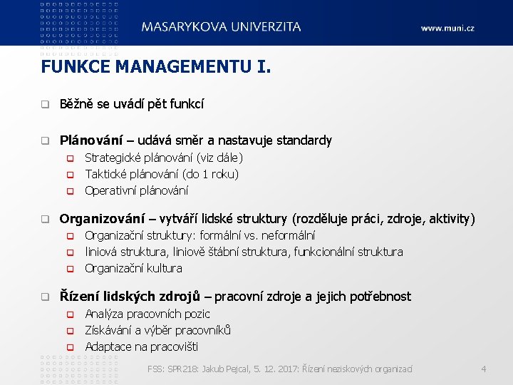 FUNKCE MANAGEMENTU I. q Běžně se uvádí pět funkcí q Plánování – udává směr