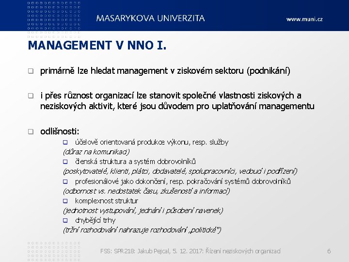 MANAGEMENT V NNO I. q primárně lze hledat management v ziskovém sektoru (podnikání) q