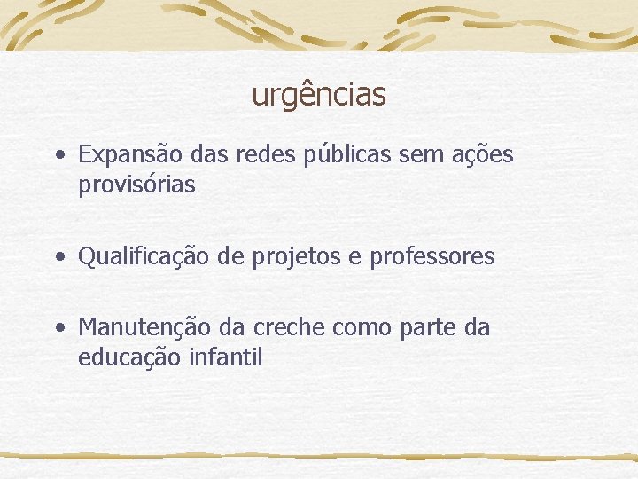 urgências • Expansão das redes públicas sem ações provisórias • Qualificação de projetos e