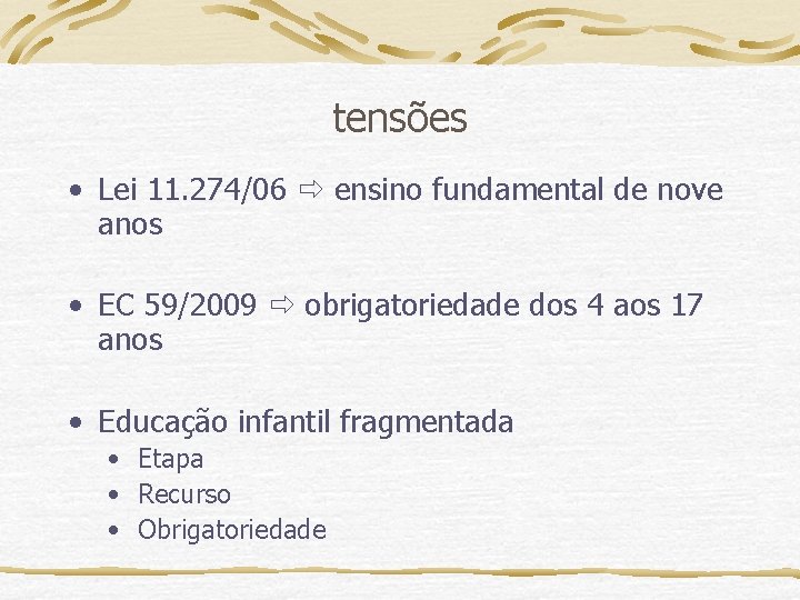 tensões • Lei 11. 274/06 ensino fundamental de nove anos • EC 59/2009 obrigatoriedade