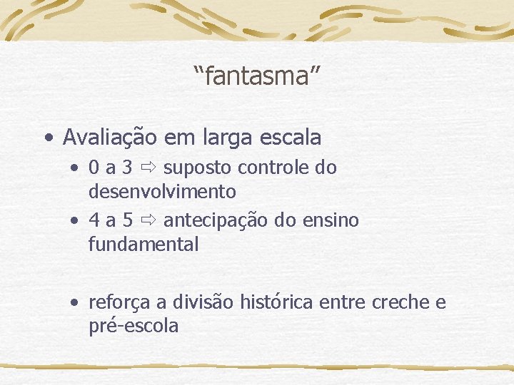 “fantasma” • Avaliação em larga escala • 0 a 3 suposto controle do desenvolvimento