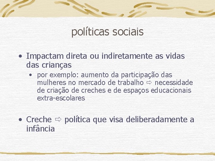 políticas sociais • Impactam direta ou indiretamente as vidas crianças • por exemplo: aumento