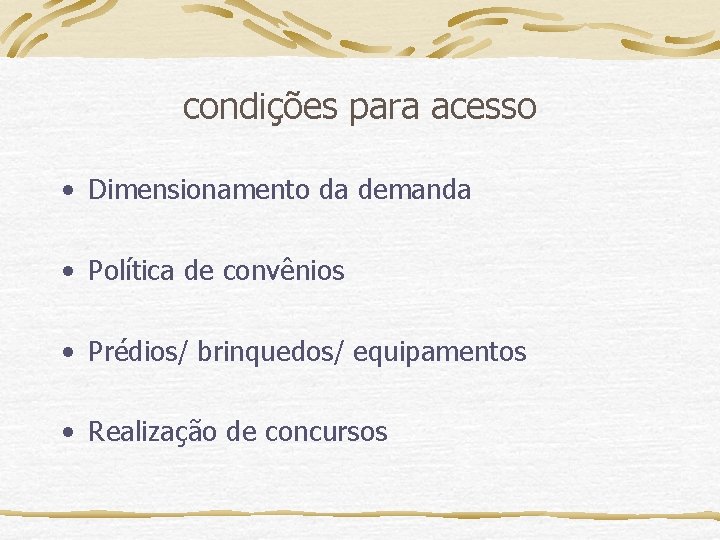 condições para acesso • Dimensionamento da demanda • Política de convênios • Prédios/ brinquedos/