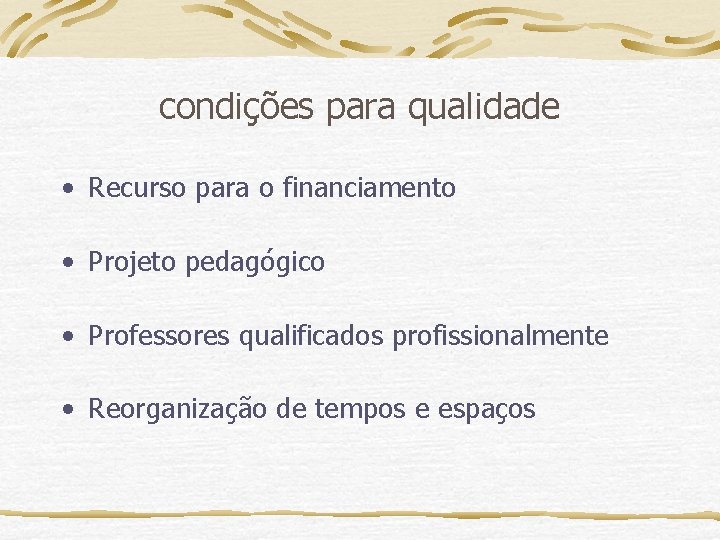 condições para qualidade • Recurso para o financiamento • Projeto pedagógico • Professores qualificados