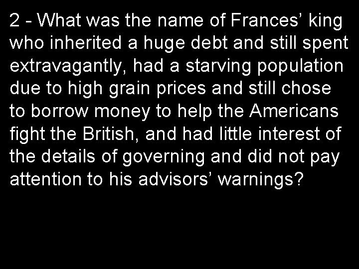 2 - What was the name of Frances’ king who inherited a huge debt