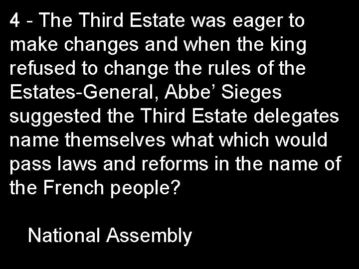 4 - The Third Estate was eager to make changes and when the king