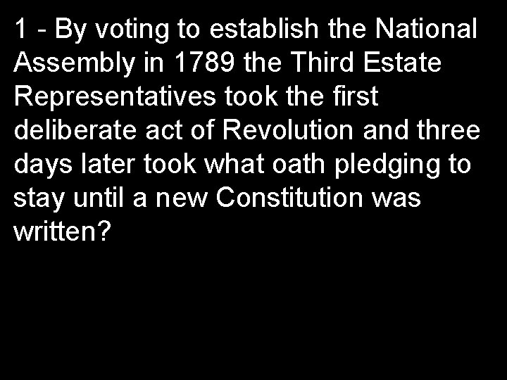 1 - By voting to establish the National Assembly in 1789 the Third Estate