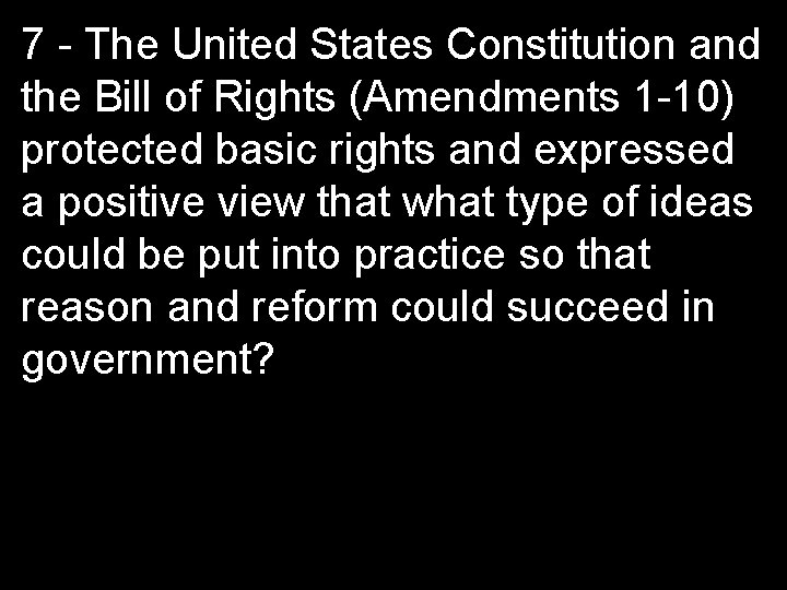 7 - The United States Constitution and the Bill of Rights (Amendments 1 -10)