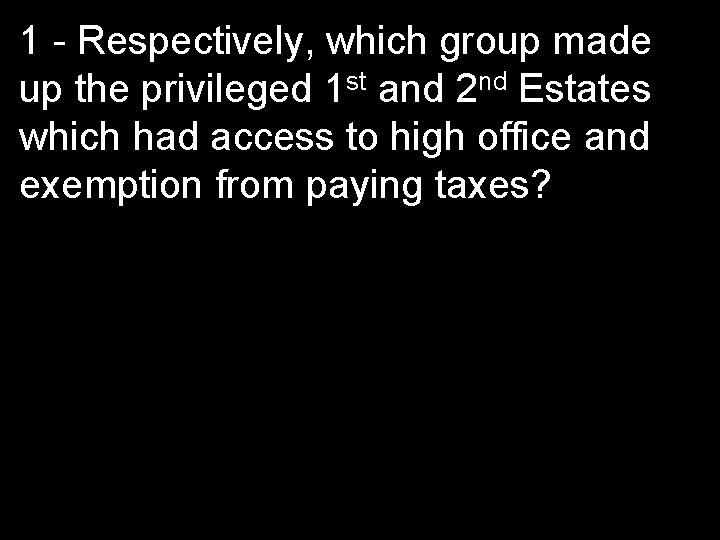 1 - Respectively, which group made up the privileged 1 st and 2 nd