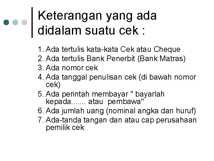 Keterangan yang ada didalam suatu cek : 1. Ada tertulis kata Cek atau Cheque