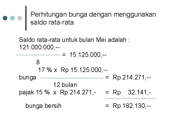 Perhitungan bunga dengan menggunakan saldo rata Saldo rata untuk bulan Mei adalah : 121.