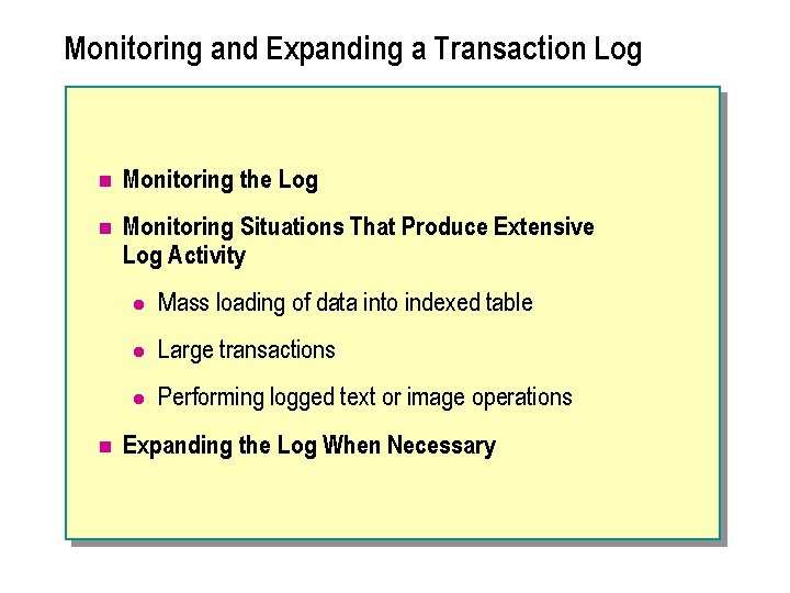 Monitoring and Expanding a Transaction Log n Monitoring the Log n Monitoring Situations That
