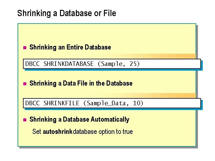 Shrinking a Database or File n Shrinking an Entire Database DBCC SHRINKDATABASE (Sample, 25)