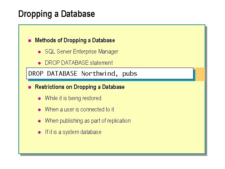 Dropping a Database n Methods of Dropping a Database l SQL Server Enterprise Manager