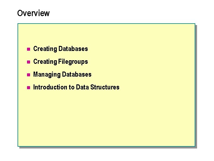Overview n Creating Databases n Creating Filegroups n Managing Databases n Introduction to Data